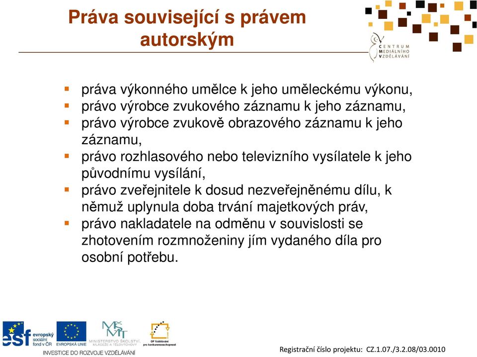 vysílatele k jeho původnímu vysílání, právo zveřejnitele k dosud nezveřejněnému dílu, k němuž uplynula doba trvání