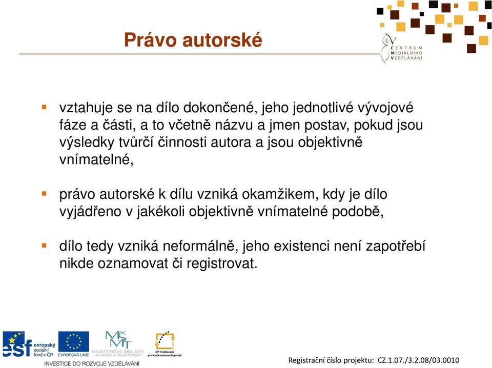 vnímatelné, právo autorské k dílu vzniká okamžikem, kdy je dílo vyjádřeno v jakékoli objektivně