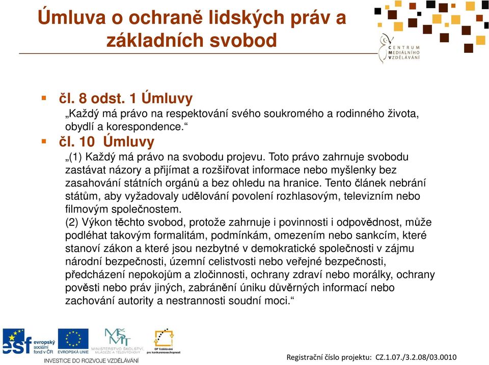 Tento článek nebrání státům, aby vyžadovaly udělování povolení rozhlasovým, televizním nebo filmovým společnostem.