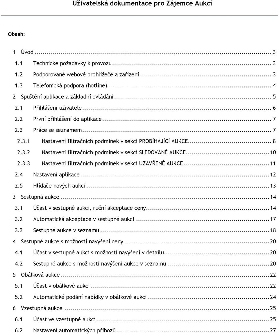 .. 10 2.3.3 Nastavení filtračních podmínek v sekci UZAVŘENÉ AUKCE... 11 2.4 Nastavení aplikace... 12 2.5 Hlídače nových aukcí... 13 3 Sestupná aukce... 14 3.