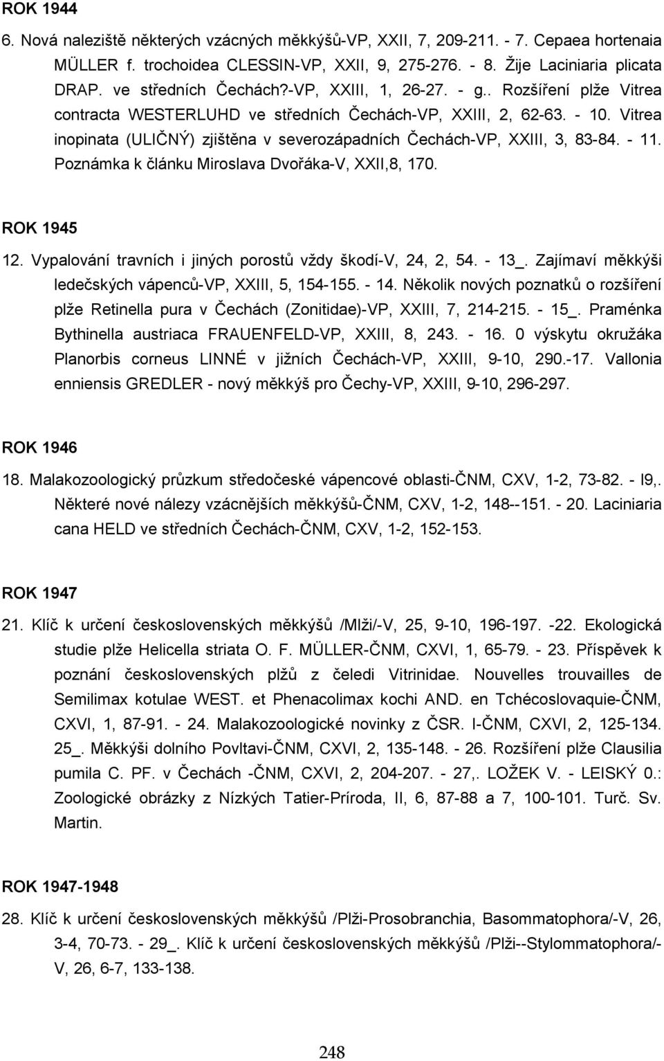 Vitrea inopinata (ULIČNÝ) zjištěna v severozápadních Čechách-VP, XXIII, 3, 83-84. - 11. Poznámka k článku Miroslava Dvořáka-V, XXII,8, 170. ROK 1945 12.
