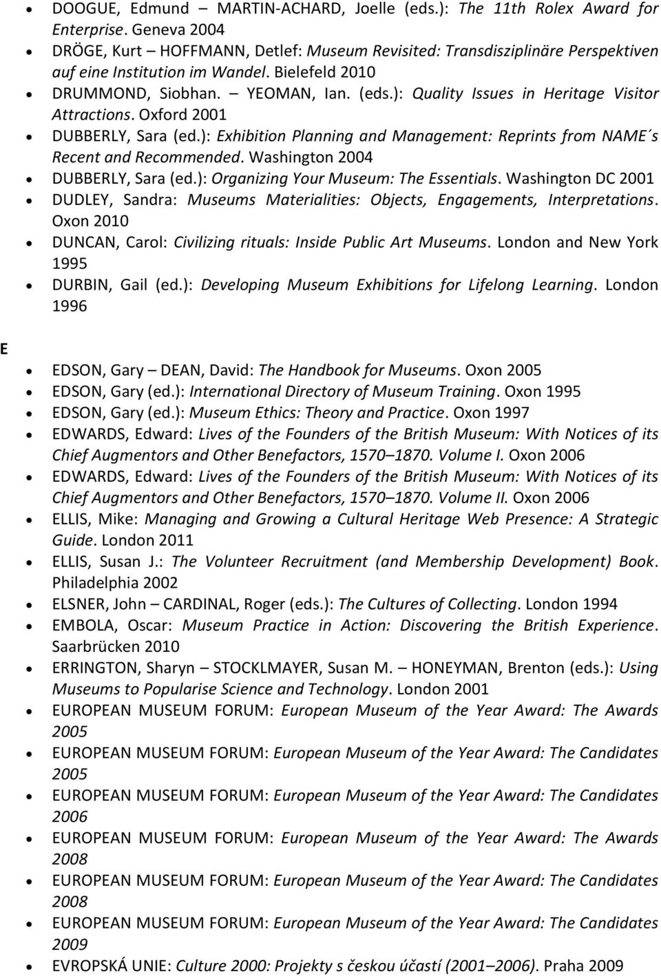 ): Quality Issues in Heritage Visitor Attractions. Oxford 2001 DUBBERLY, Sara (ed.): Exhibition Planning and Management: Reprints from NAME s Recent and Recommended.