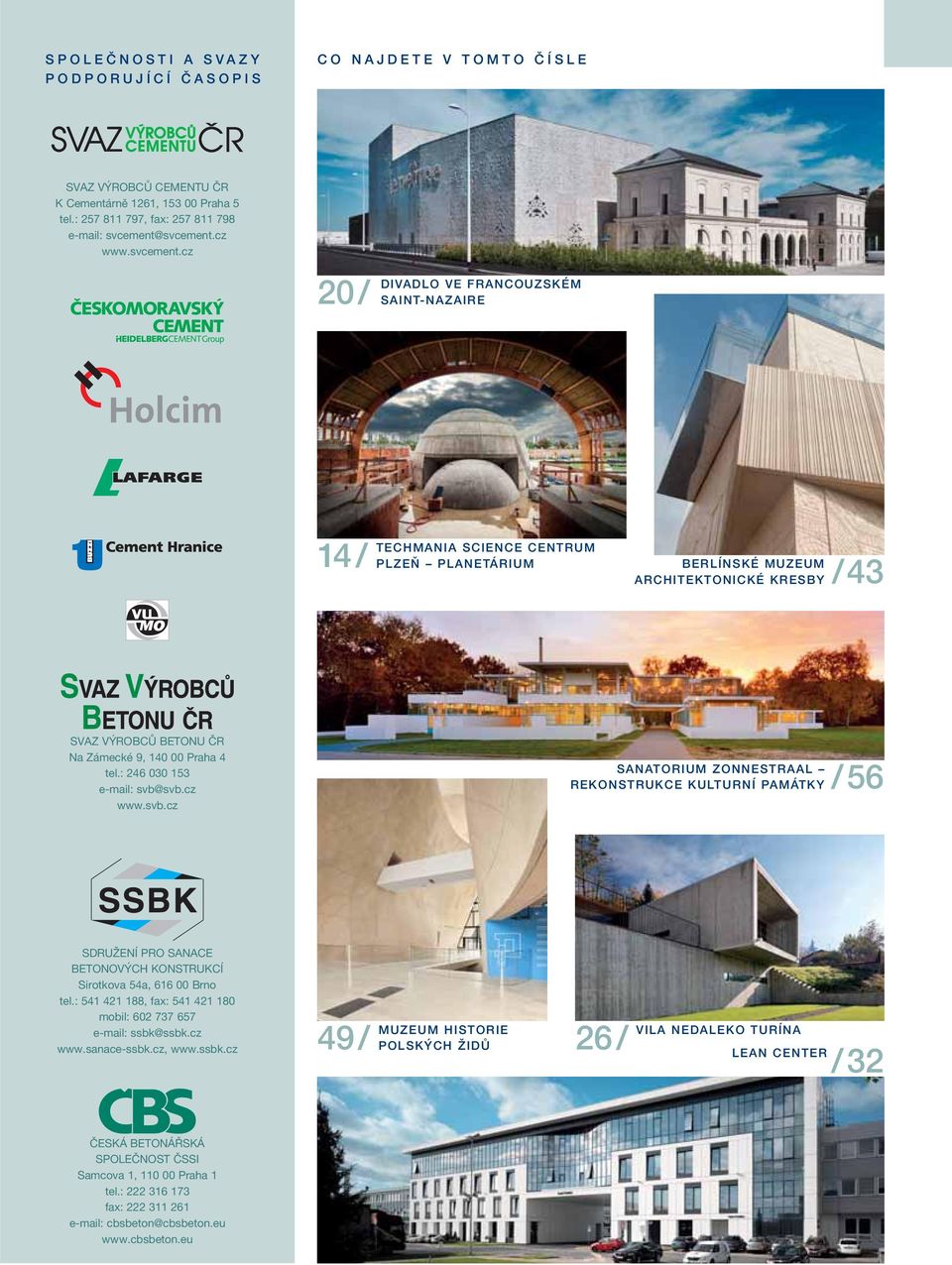 cz 20/ DIVADLO VE FRANCOUZSKÉM SAINT-NAZAIRE 14 / TECHMANIA SCIENCE CENTRUM PLZEŇ PLANETÁRIUM BERLÍNSKÉ MUZEUM ARCHITEKTONICKÉ KRESBY /43 SVAZ VÝROBCŮ BETONU ČR Na Zámecké 9, 140 00 Praha 4 tel.