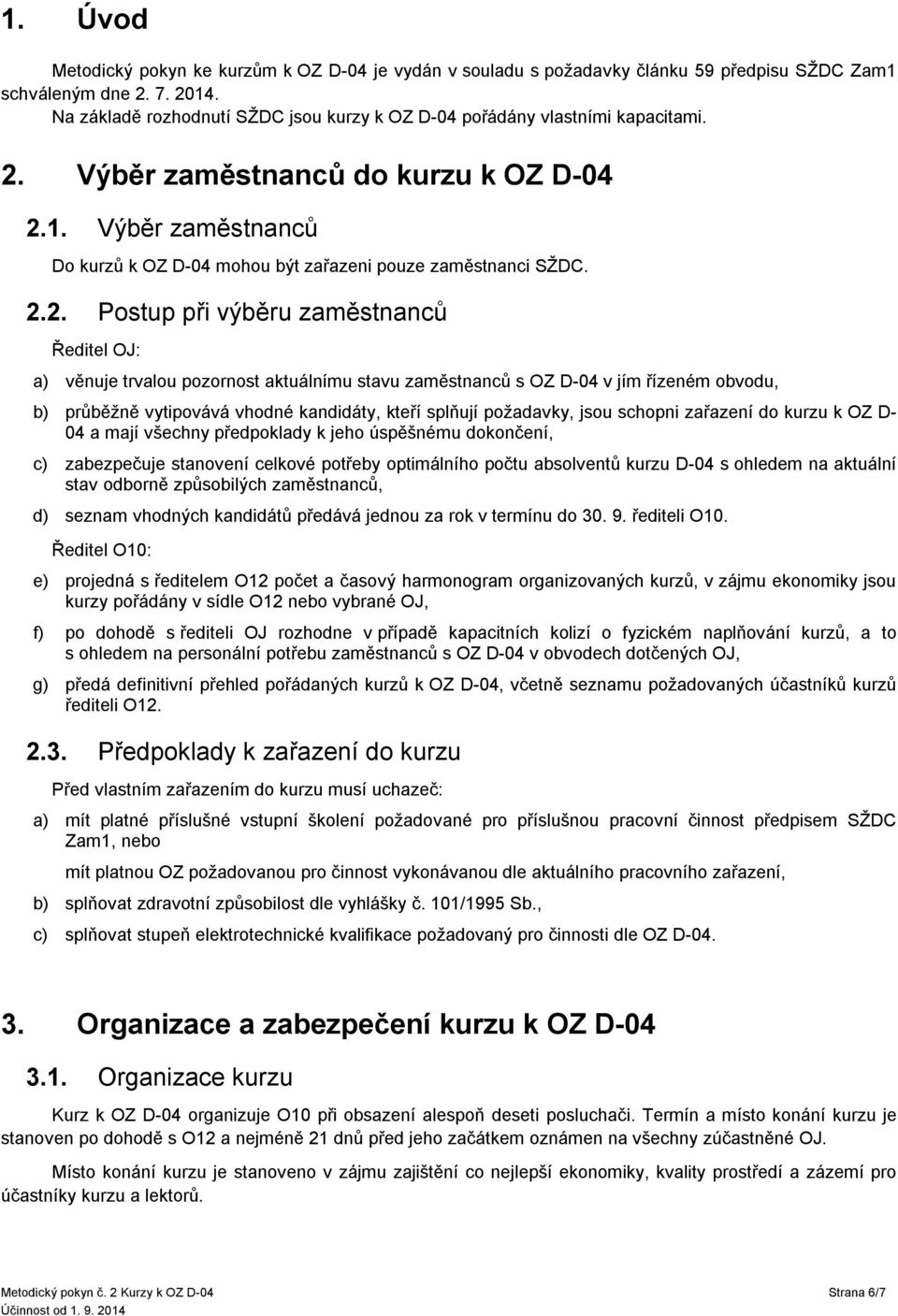 Výběr zaměstnanců Do kurzů k OZ D-04 mohou být zařazeni pouze zaměstnanci SŽDC. 2.