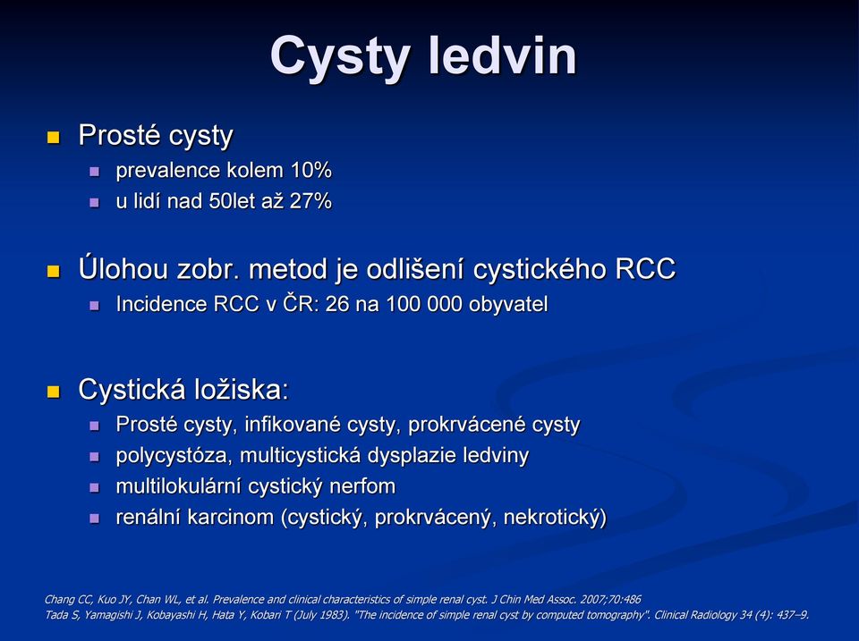 multicystická dysplazie ledviny multilokulární cystický nerfom renální karcinom (cystický, prokrvácený, nekrotický) Chang CC, Kuo JY, Chan WL, et al.