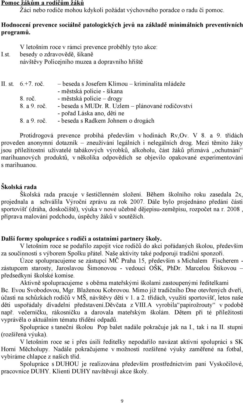 8. roč. 8. a 9. roč. 8. a 9. roč. beseda s Josefem Klímou kriminalita mládeže městská policie šikana městská policie drogy beseda s MUDr. R.