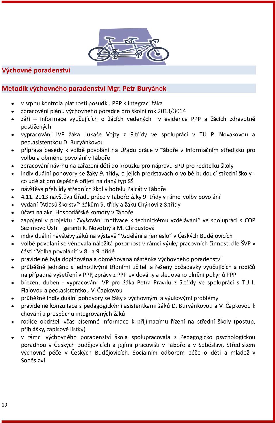 zdravotně postižených vypracování IVP žáka Lukáše Vojty z 9.třídy ve spolupráci v TU P. Novákovou a ped.asistentkou D.