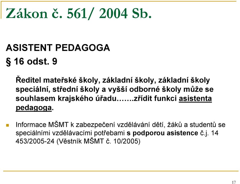 školy může se souhlasem krajského úřadu.zřídit funkci asistenta pedagoga.