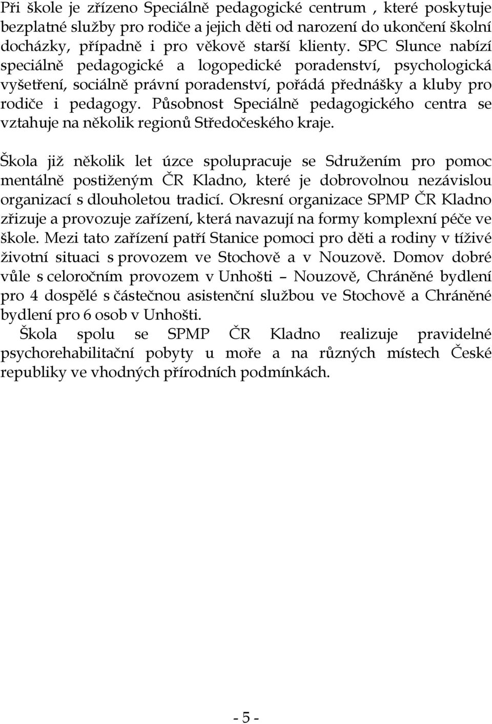 Působnost Speciálně pedagogického centra se vztahuje na několik regionů Středočeského kraje.