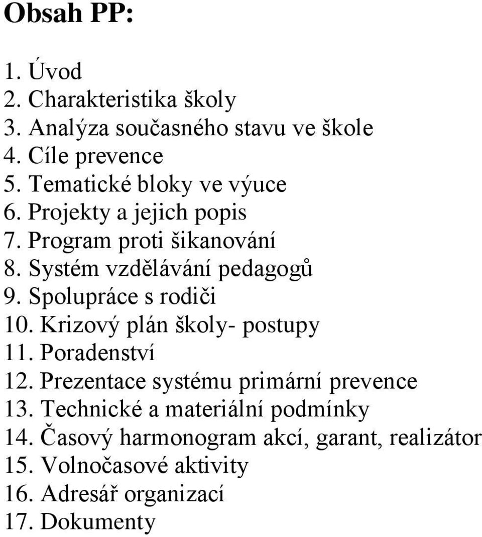 Spolupráce s rodiči 10. Krizový plán školy- postupy 11. Poradenství 12. Prezentace systému primární prevence 13.