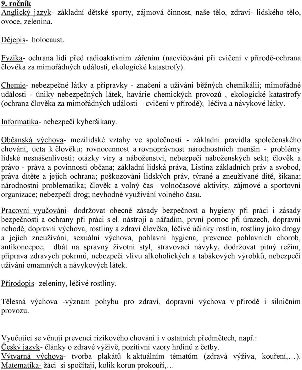 Chemie- nebezpečné látky a přípravky - značení a uţívání běţných chemikálií; mimořádné události - úniky nebezpečných látek, havárie chemických provozů, ekologické katastrofy (ochrana člověka za