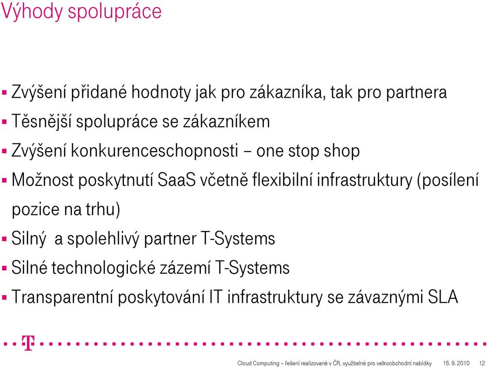 na trhu) Silný a spolehlivý partner T-Systems Silné technologické zázemí T-Systems Transparentní poskytování IT