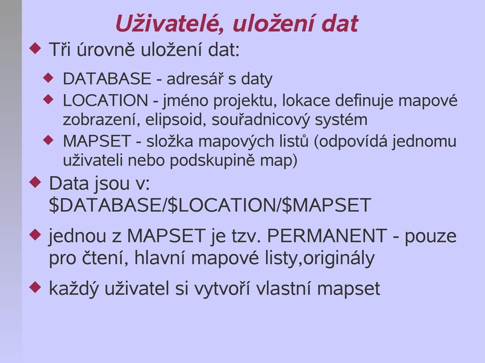 (odpovídá jednomu uživateli nebo podskupině map) Data jsou v: $DATABASE/$LOCATION/$MAPSET jednou z