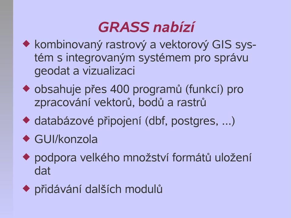 pro zpracování vektorů, bodů a rastrů databázové připojení (dbf, postgres,.