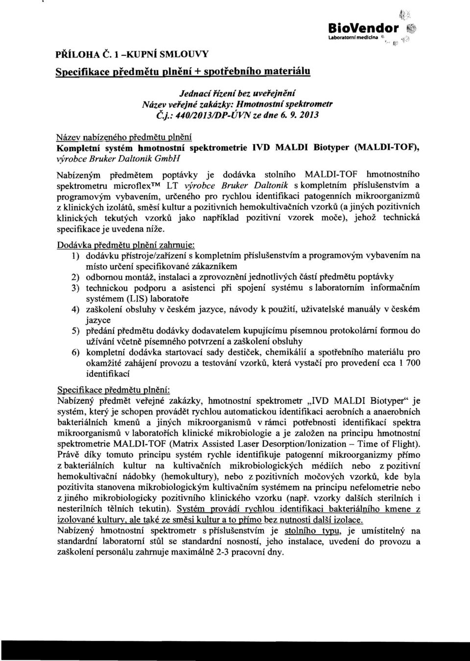 MALDI-TOF hmotnostniho spektrometru microflex LT ryrobce Bruker Daltonik s kompletnim pnslusenstvim a programovym vybavenim, urceneho pro rychlou identifikaci patogennich mikroorganizmu z klinickych