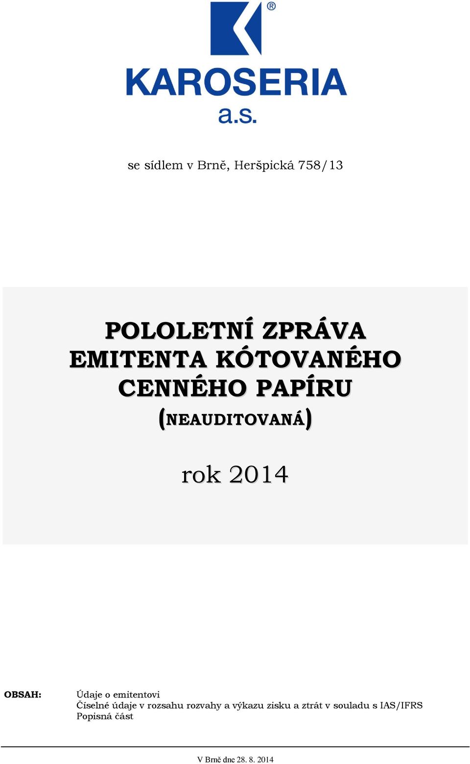 Údaje o emitentovi Číselné údaje v rozsahu rozvahy a výkazu