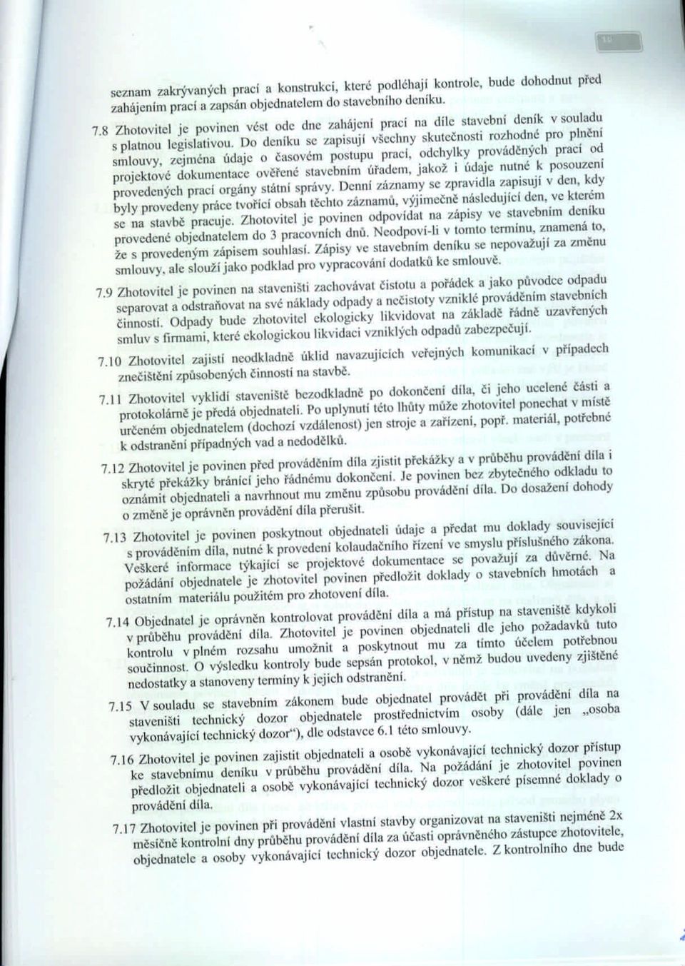 Do deníku se zapisují všechny skutečnosti rozhodné pro plnění smlouvy, zejména údaje o časovém postupu prací, odchylky prováděných prací od projektové dokumentace ovčřené stavebním Madem, jakož i