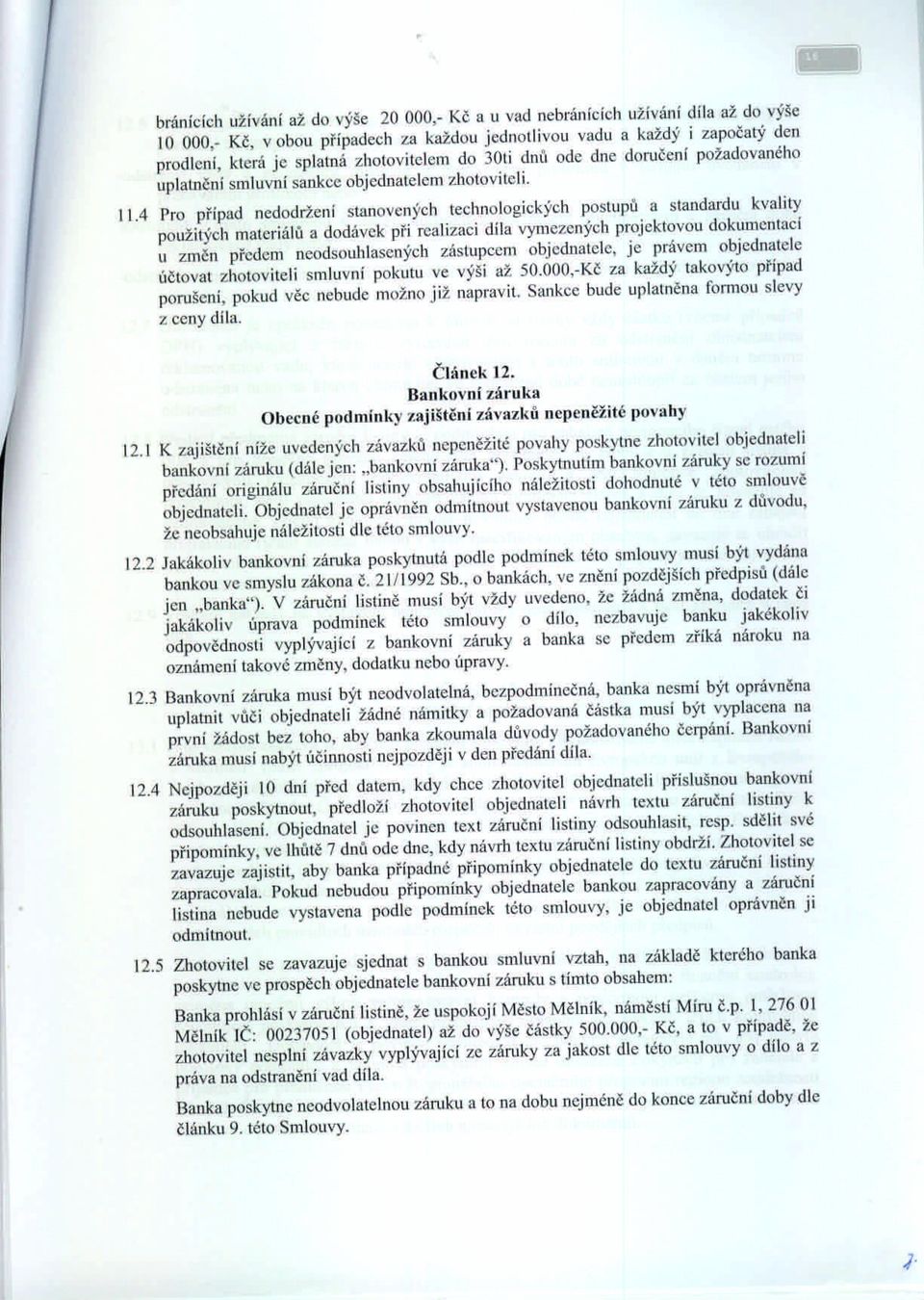 cní stanovených technologick)'ch postupů a standardu kvality použit)'ch materiálů a dodávek při realizaci díla vymezených projektovou dokumentací II zmčn předem ncodsouhlasených zástupcem