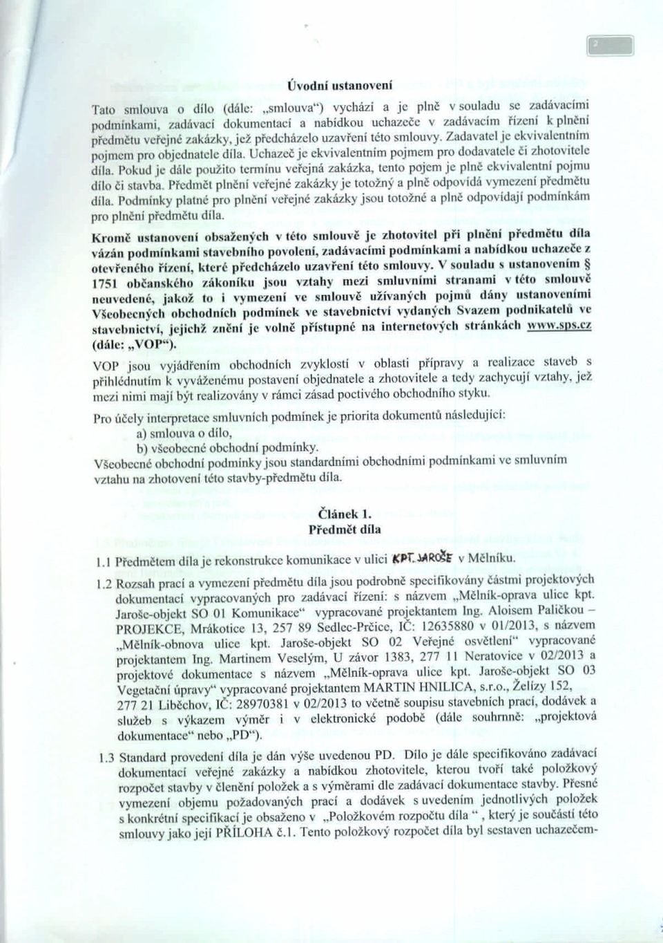 Zadavatel je ekvivalentním pojmem pro objednatele díla. Uchazeč je ekvivalentním pojmem pro dodavatele či zhotovitele díla.