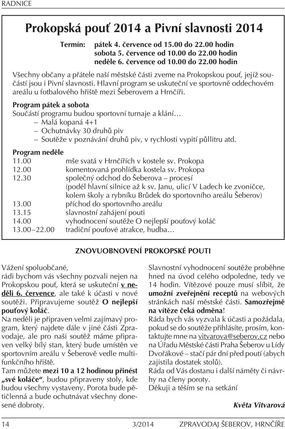 HlavnÌ program se uskuteënì ve sportovnï oddechovèm are lu u fotbalovèho h iötï mezi äeberovem a HrnËÌ i.