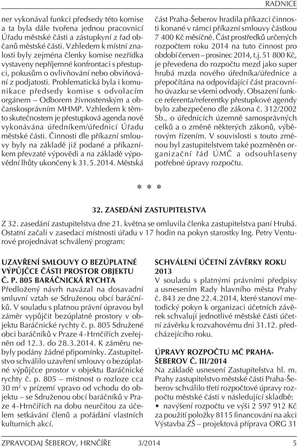 Problematick byla i komunikace p edsedy komise s odvolacìm org nem ñ Odborem ûivnostensk m a ob- Ëanskospr vnìm MHMP.