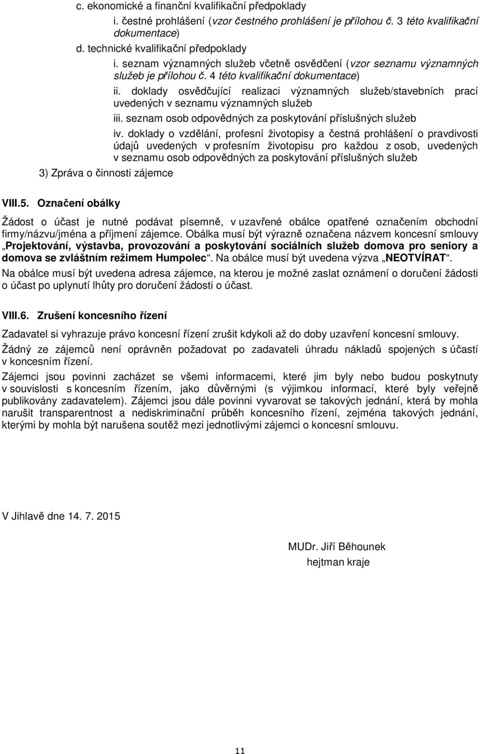 doklady osvědčující realizaci významných služeb/stavebních prací uvedených v seznamu významných služeb iii. seznam osob odpovědných za poskytování příslušných služeb iv.