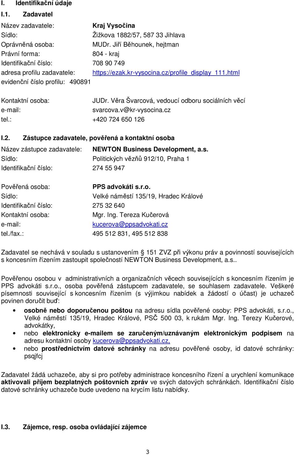 html evidenční číslo profilu: 490891 Kontaktní osoba: JUDr. Věra Švarcová, vedoucí odboru sociálních věcí e-mail: svarcova.v@kr-vysocina.cz tel.: +420