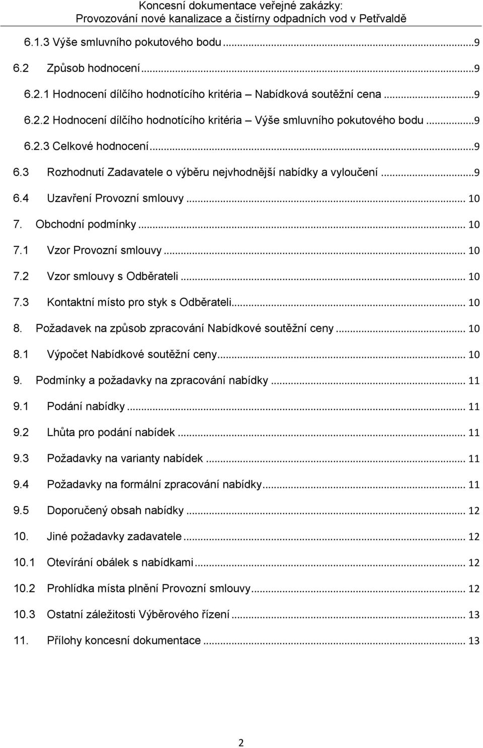 .. 10 7.3 Kontaktní místo pro styk s Odběrateli... 10 8. Požadavek na způsob zpracování Nabídkové soutěžní ceny... 10 8.1 Výpočet Nabídkové soutěžní ceny... 10 9.