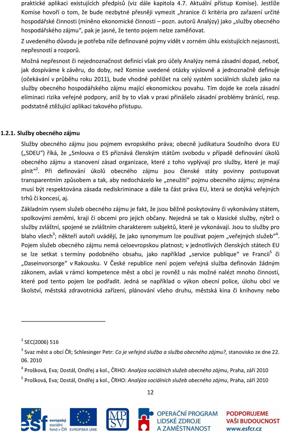 autorů Analýzy) jako služby obecného hospodářského zájmu, pak je jasné, že tento pojem nelze zaměňovat.