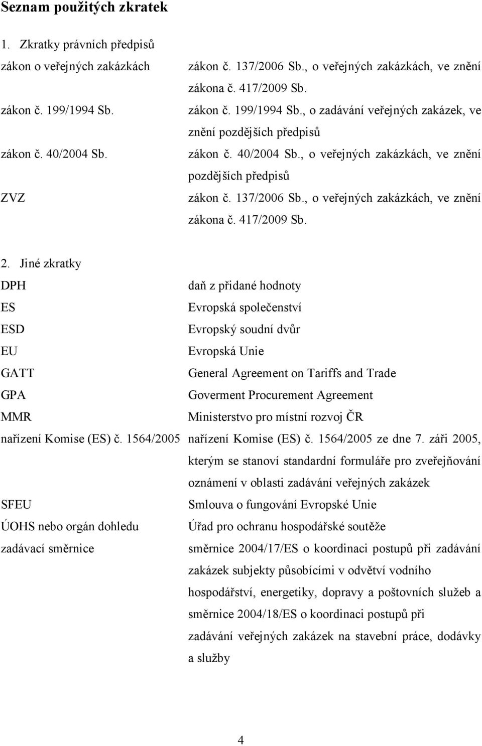 , o veřejných zakázkách, ve znění zákona č. 417/2009 Sb. 2.