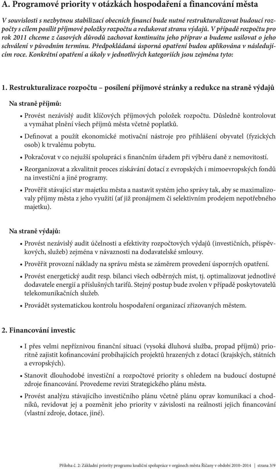 Předpokládaná úsporná opatření budou aplikována v následujícím roce. Konkrétní opatření a úkoly v jednotlivých kategoriích jsou zejména tyto: 1.