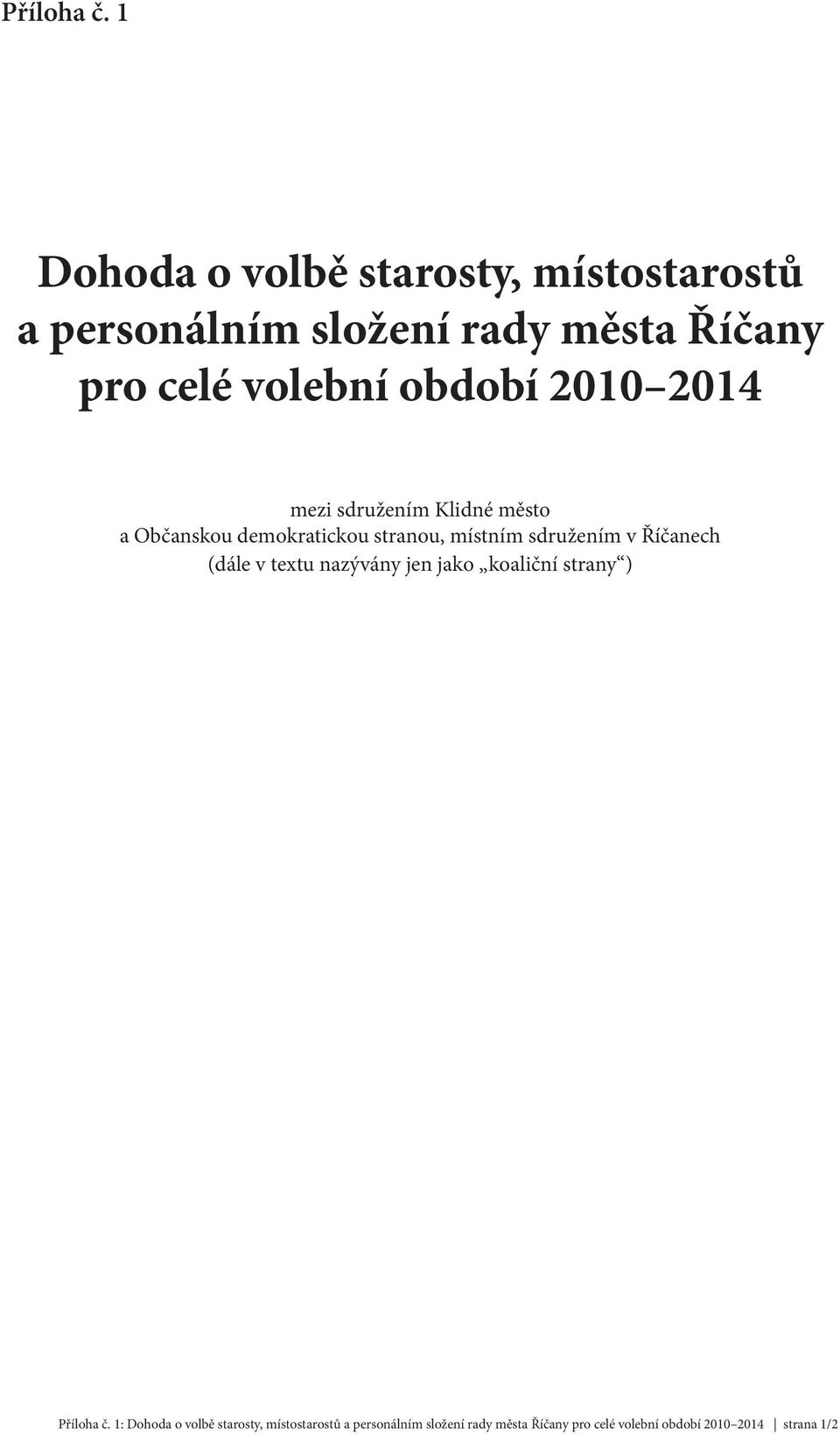 období 2010 2014 mezi sdružením Klidné město a Občanskou demokratickou stranou, místním sdružením v