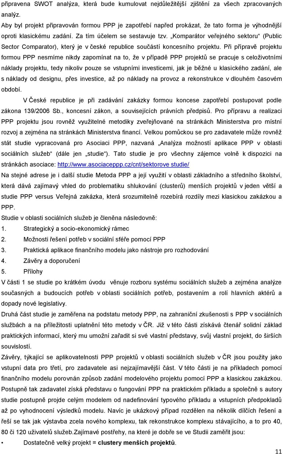 Komparátor veřejného sektoru (Public Sector Comparator), který je v české republice součástí koncesního projektu.