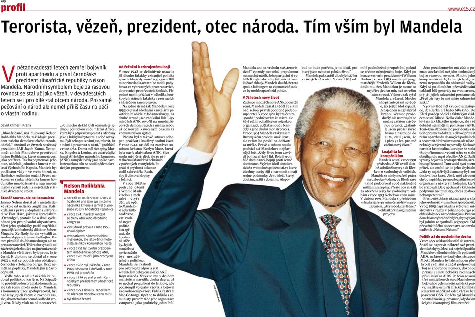 David Klimeš l Praha Jihoafričané, náš milovaný Nelson Rolihlahla Mandela, zakládající prezident našeho demokratického národa, odešel, oznámil ve čtvrtek současný prezident JAR Jacob Zuma.