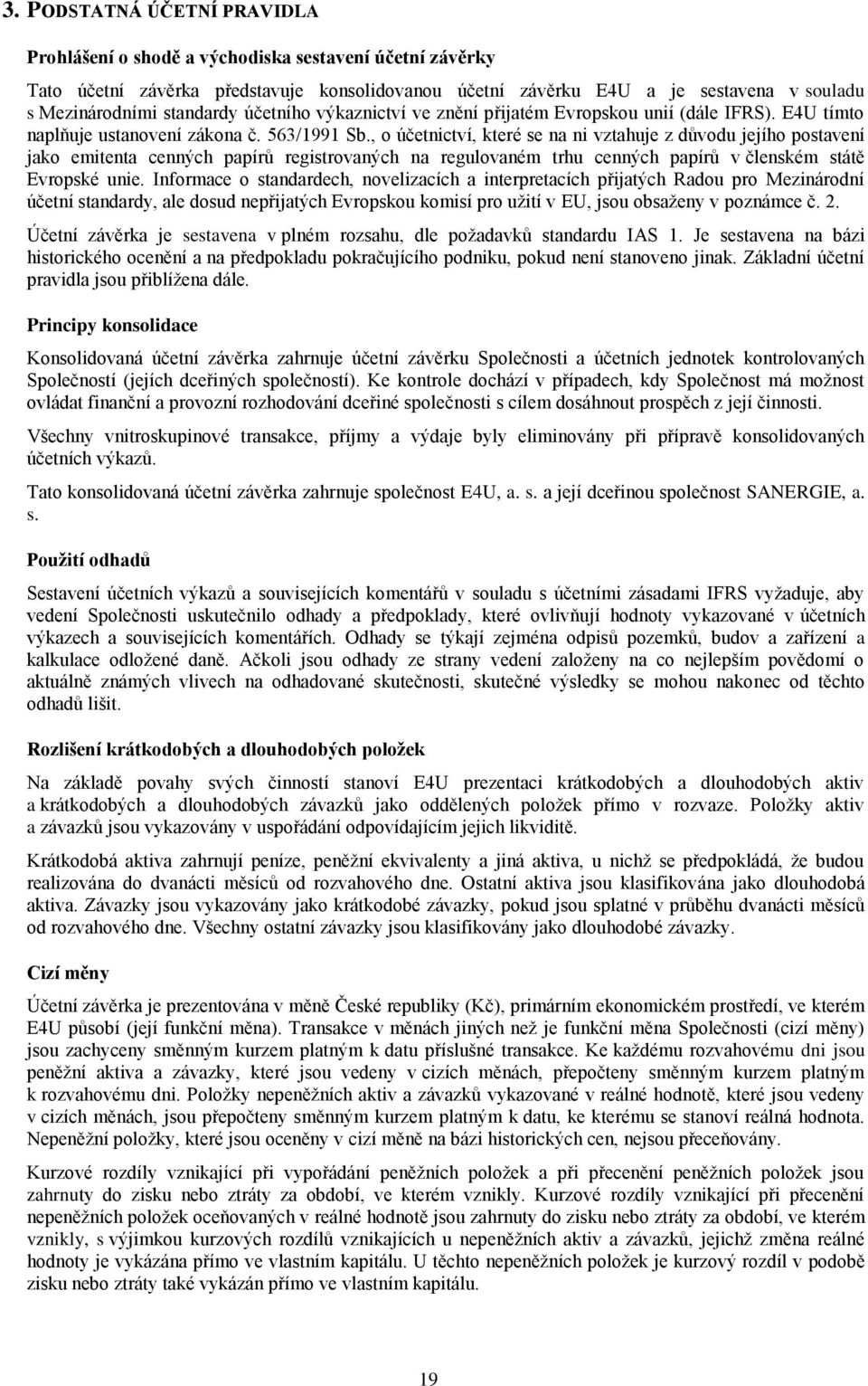 , o účetnictví, které se na ni vztahuje z důvodu jejího postavení jako emitenta cenných papírů registrovaných na regulovaném trhu cenných papírů v členském státě Evropské unie.