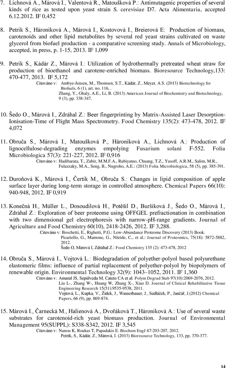 , Breierová E: Production of biomass, carotenoids and other lipid metabolites by several red yeast strains cultivated on waste glycerol from biofuel production - a comparative screening study.