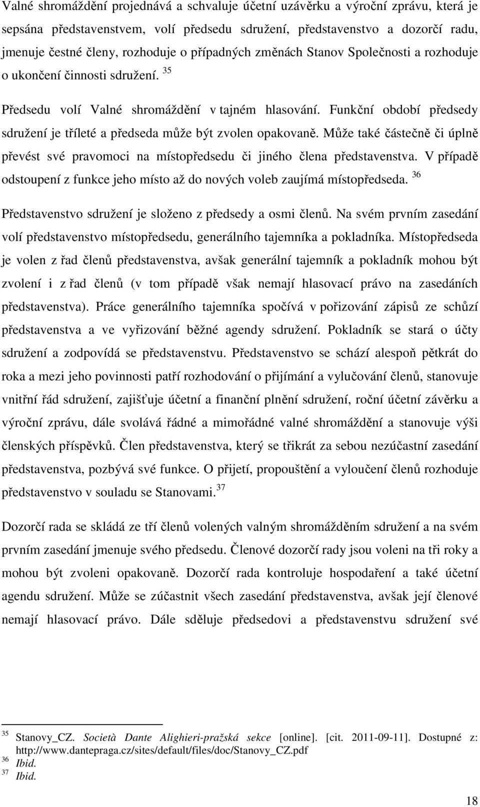 Funkční období předsedy sdružení je tříleté a předseda může být zvolen opakovaně. Může také částečně či úplně převést své pravomoci na místopředsedu či jiného člena představenstva.