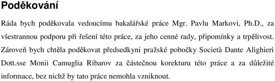 Zároveň bych chtěla poděkovat předsedkyni pražské pobočky Società Dante Alighieri Dott.