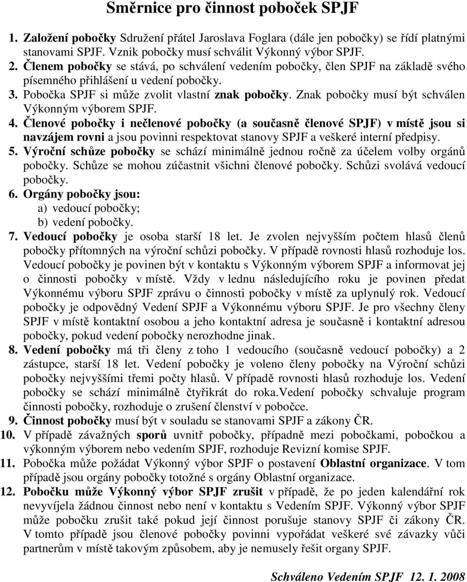 Znak pobočky musí být schválen Výkonným výborem SPJF. 4.