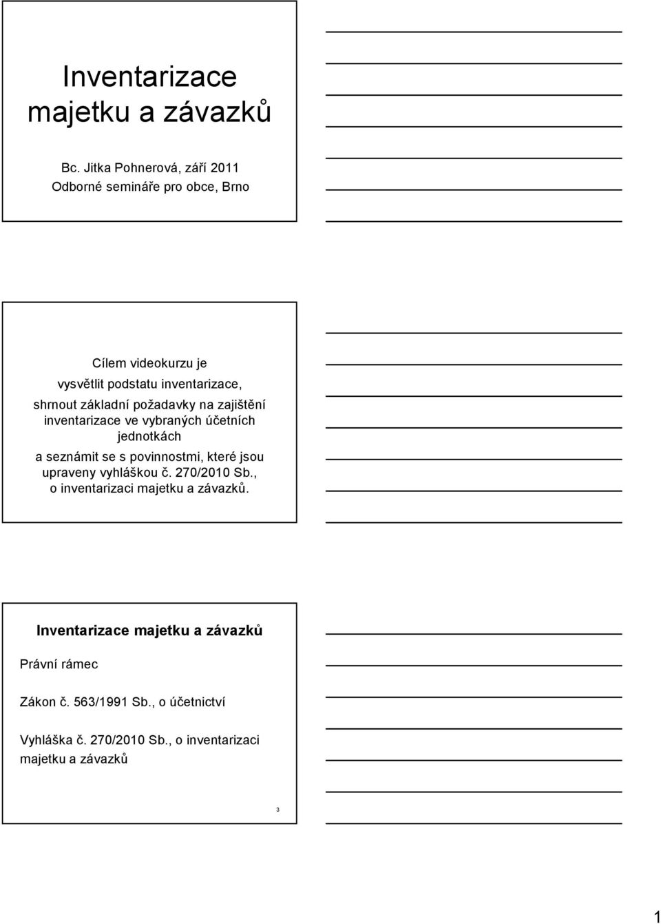 základní požadavky na zajištění inventarizace ve vybraných účetních jednotkách a seznámit se s povinnostmi, které jsou