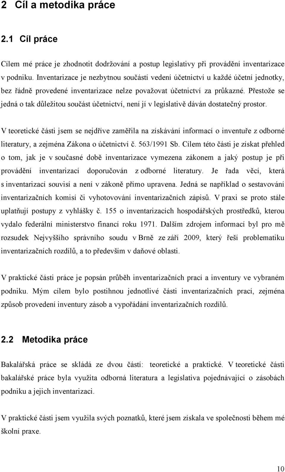 Přestože se jedná o tak důležitou součást účetnictví, není jí v legislativě dáván dostatečný prostor.