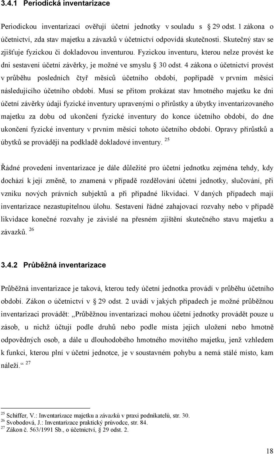 4 zákona o účetnictví provést v průběhu posledních čtyř měsíců účetního období, popřípadě v prvním měsíci následujícího účetního období.