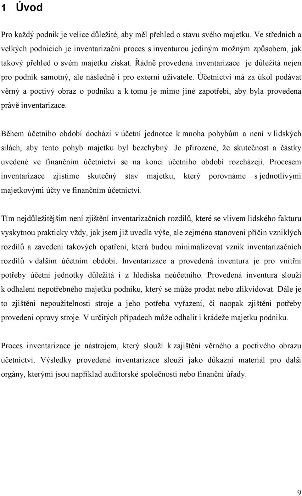 Řádně provedená inventarizace je důležitá nejen pro podnik samotný, ale následně i pro externí uživatele.