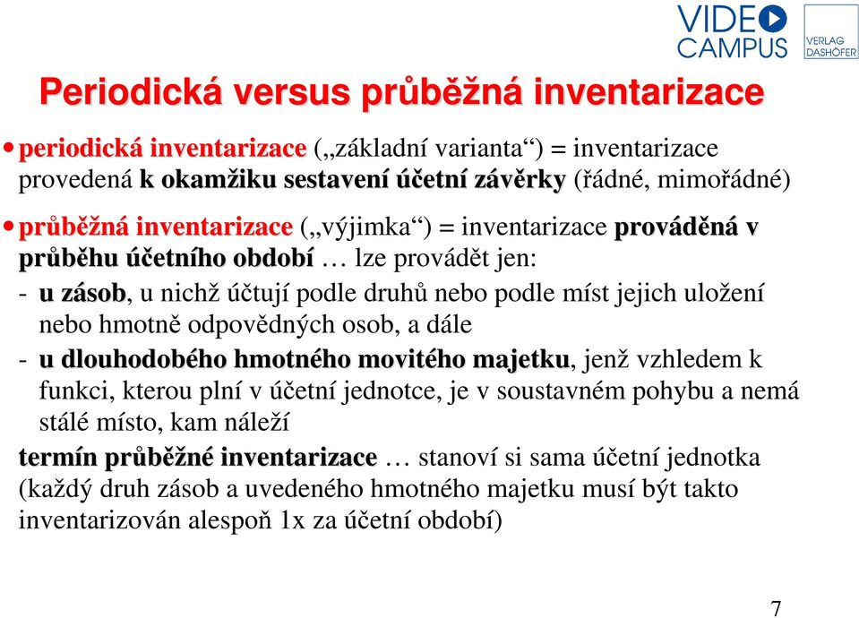 nebo hmotně odpovědných osob, a dále - u dlouhodobého hmotného movitého majetku, jenž vzhledem k funkci, kterou plní v účetní jednotce, je v soustavném pohybu a nemá stálé
