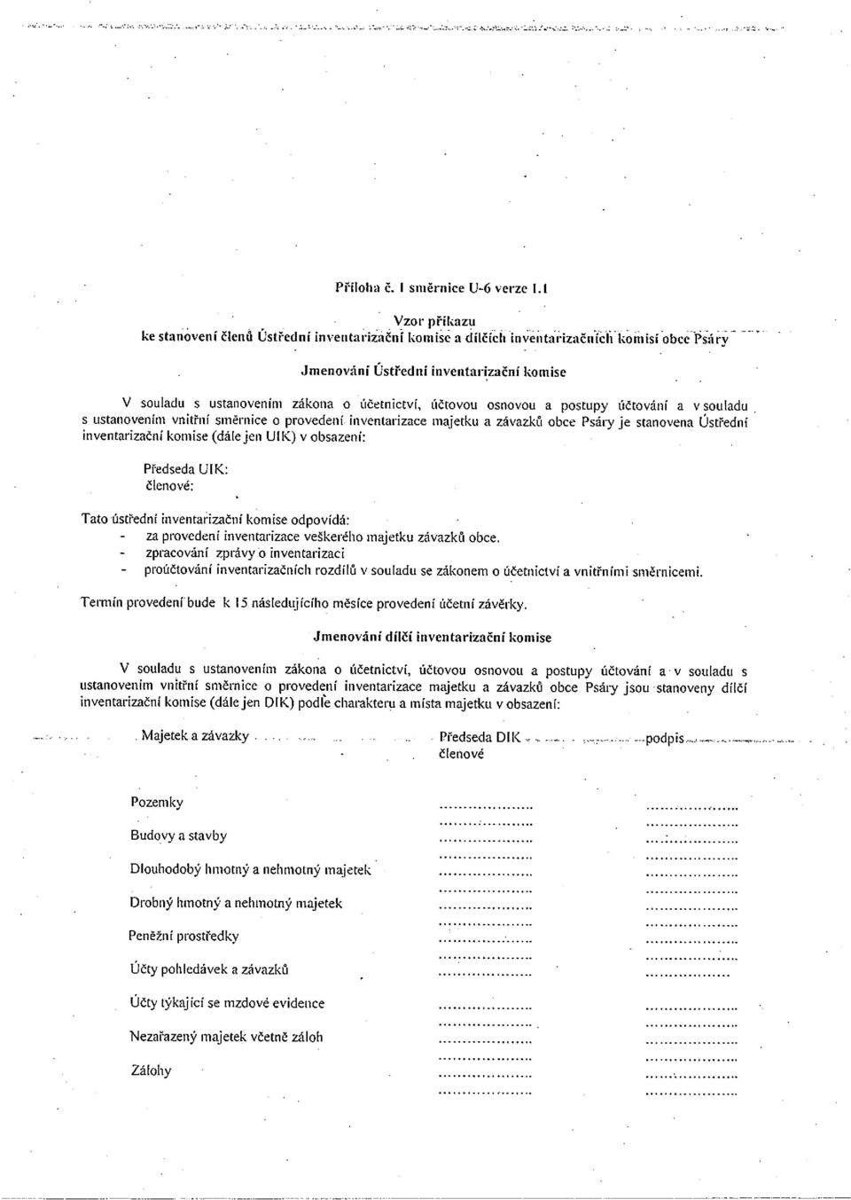 účtovou osnovou a postupy účtováni a v souladu s ustanovením vnitřní směrnice o provedení inventarizace majetku a závazků obce Psáry je stanovena Ustředni inventarizační komise (dálejen UIK) v