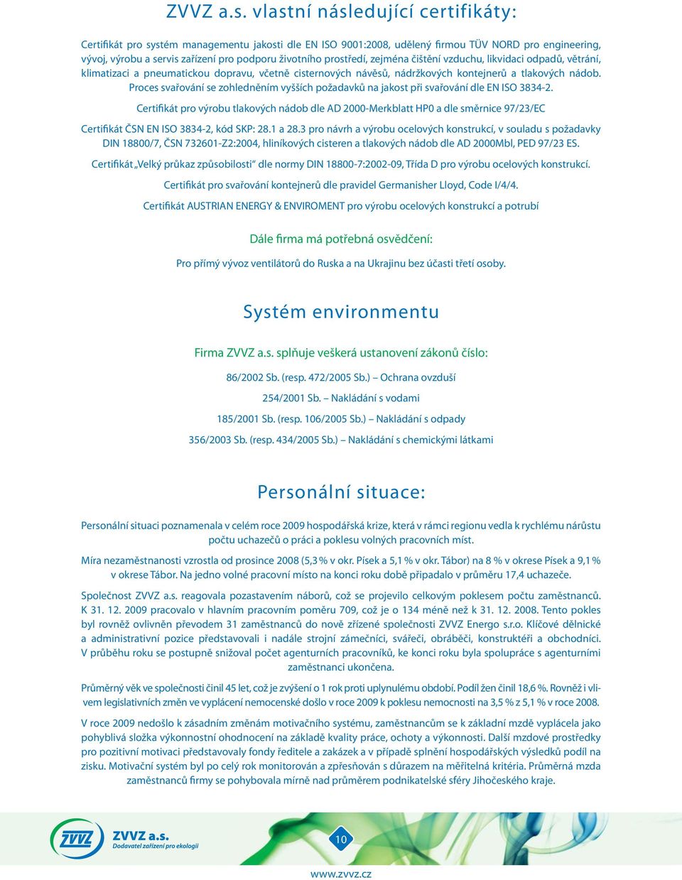 Proces svařování se zohledněním vyšších požadavků na jakost při svařování dle EN ISO 3834-2.