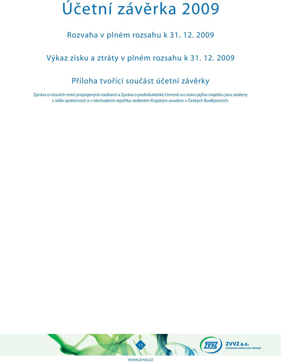 29 Příloha tvořící součást účetní závěrky Zpráva o vztazích mezi propojenými osobami a