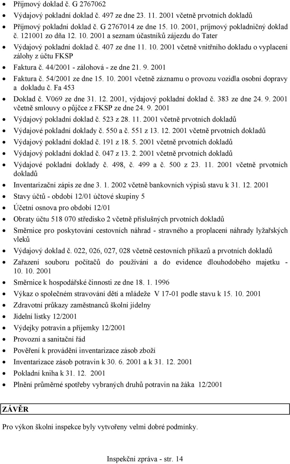 44/2001 - zálohová - ze dne 21. 9. 2001 Faktura č. 54/2001 ze dne 15. 10. 2001 včetně záznamu o provozu vozidla osobní dopravy a dokladu č. Fa 453 Doklad č. V069 ze dne 31. 12.