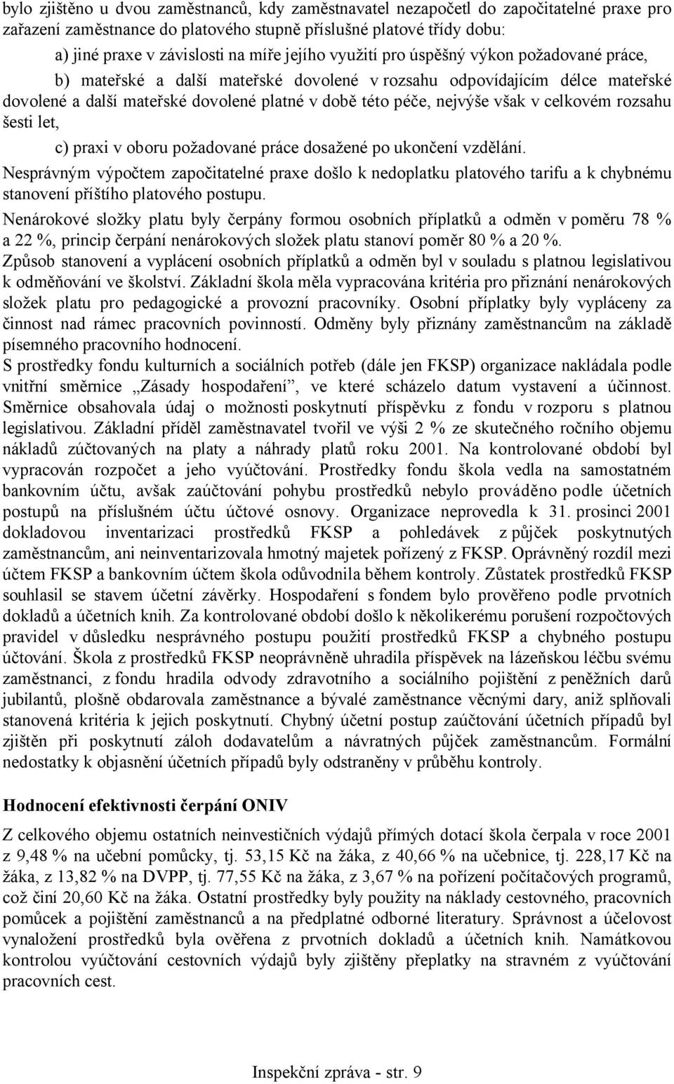 však v celkovém rozsahu šesti let, c) praxi v oboru požadované práce dosažené po ukončení vzdělání.