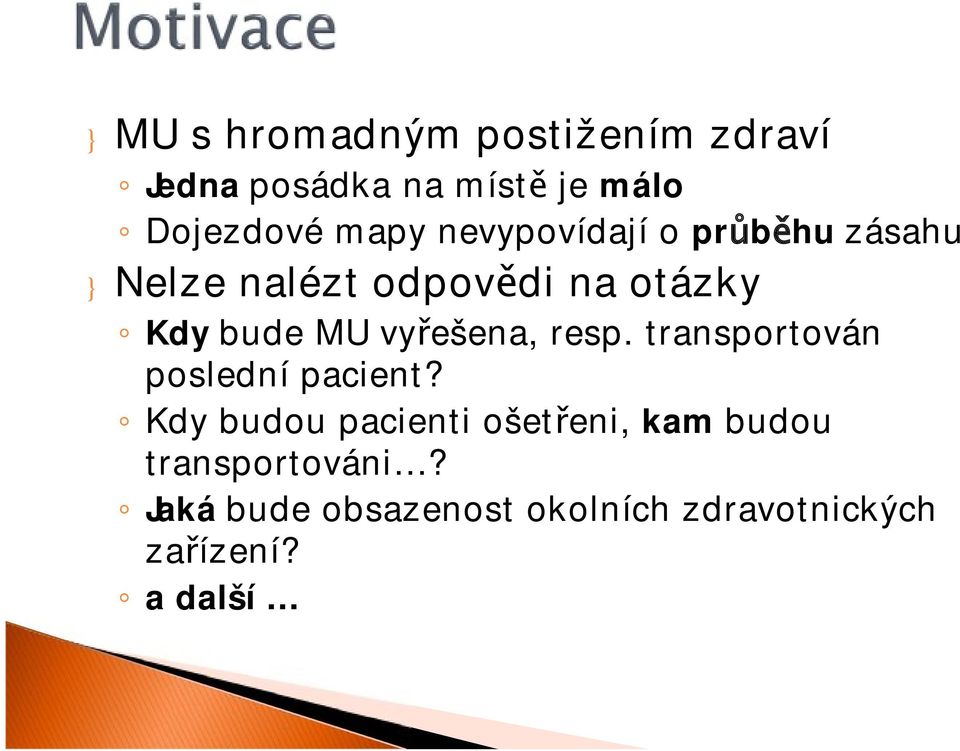 vyřešena, resp. transportován poslední pacient?